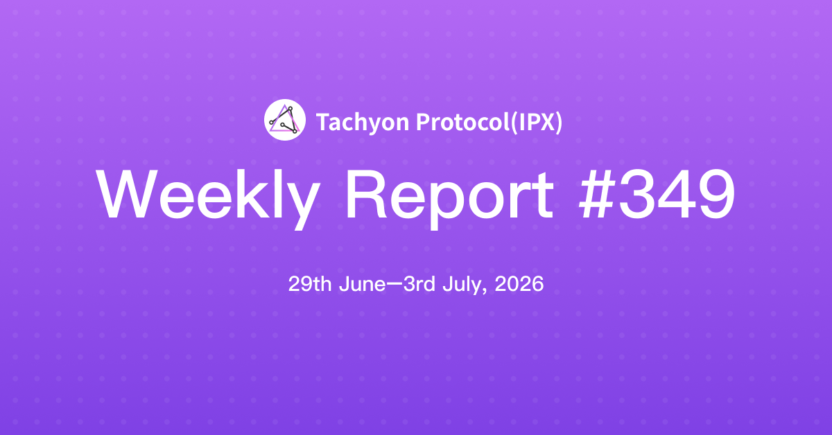 Tachyon Protocol Weekly Report #349