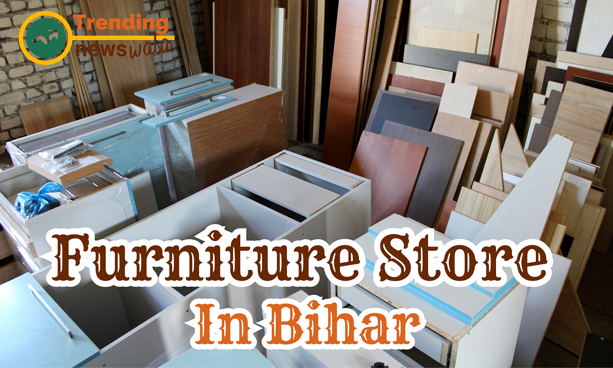 Furniture Store In Bihar. Are you Looking for Funiture Store In… by Mydigital Crown Dec
