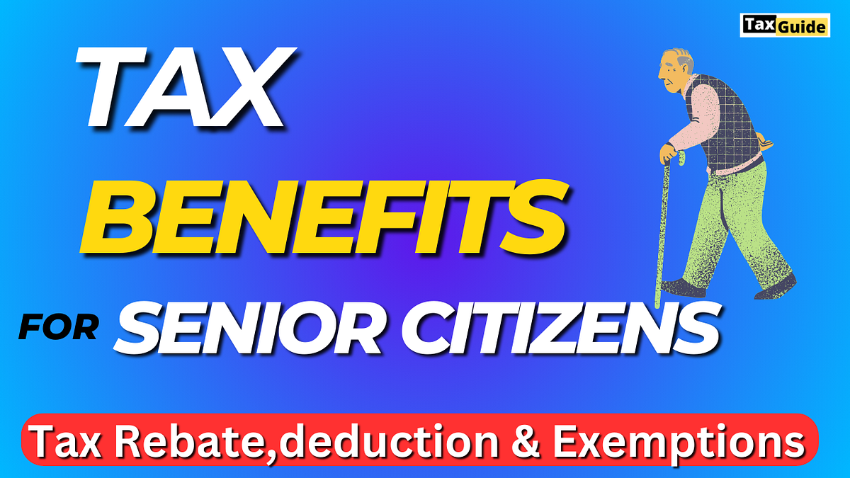 Benefits Available to Senior Citizen TaxpayersTax Benefits for senior