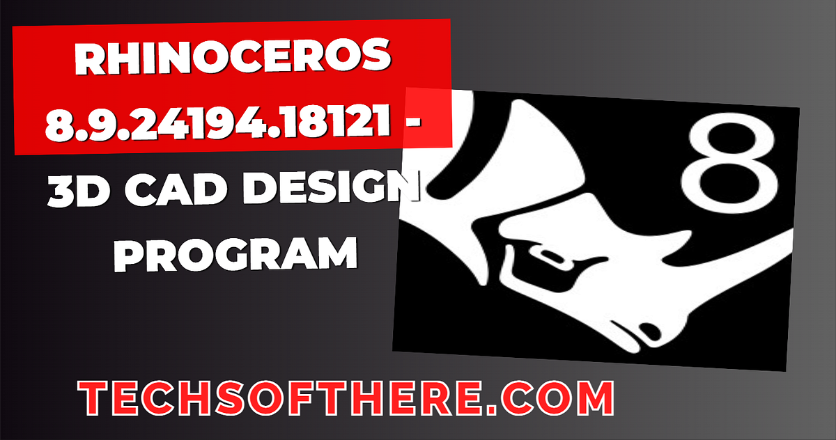 Rhinoceros 8.9.24194.18121 | 3D CAD design program | by Tech GSM hub ...