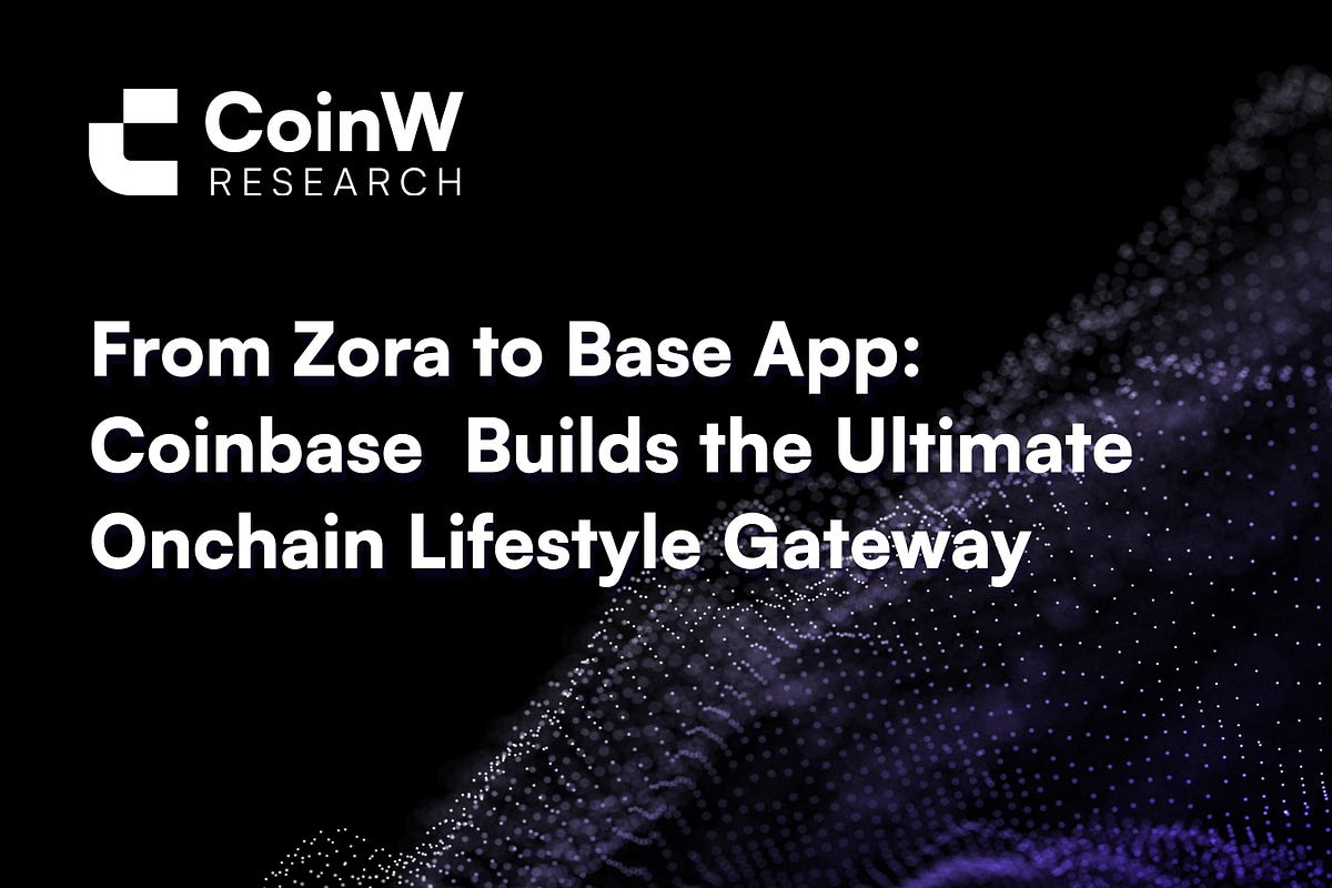 From Zora to Base App： Coinbase Builds the Ultimate Onchain Lifestyle  Gateway | by CoinW Exchange | Medium