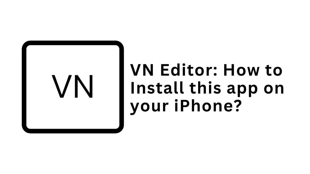 VN Editor: How to Install the VN Editor app on your iPhone? | by Nuthan ...