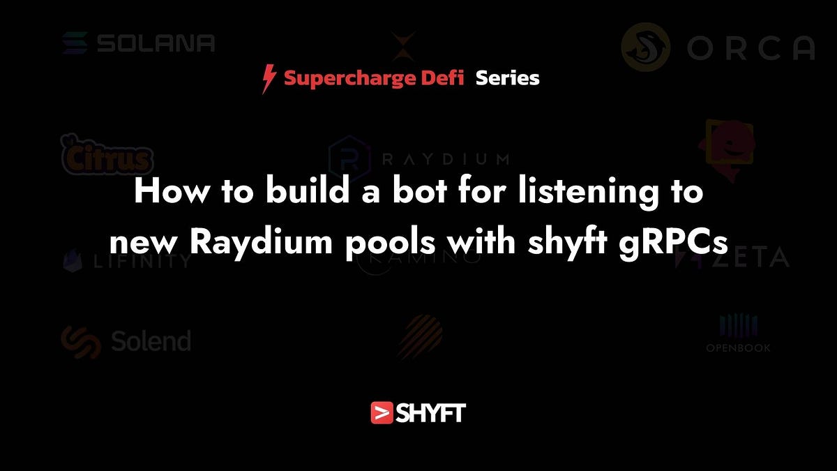 How to build a Bot for listening to new Raydium Pools with Shyft gRPCs | by  Team Shyft | Shyft.to