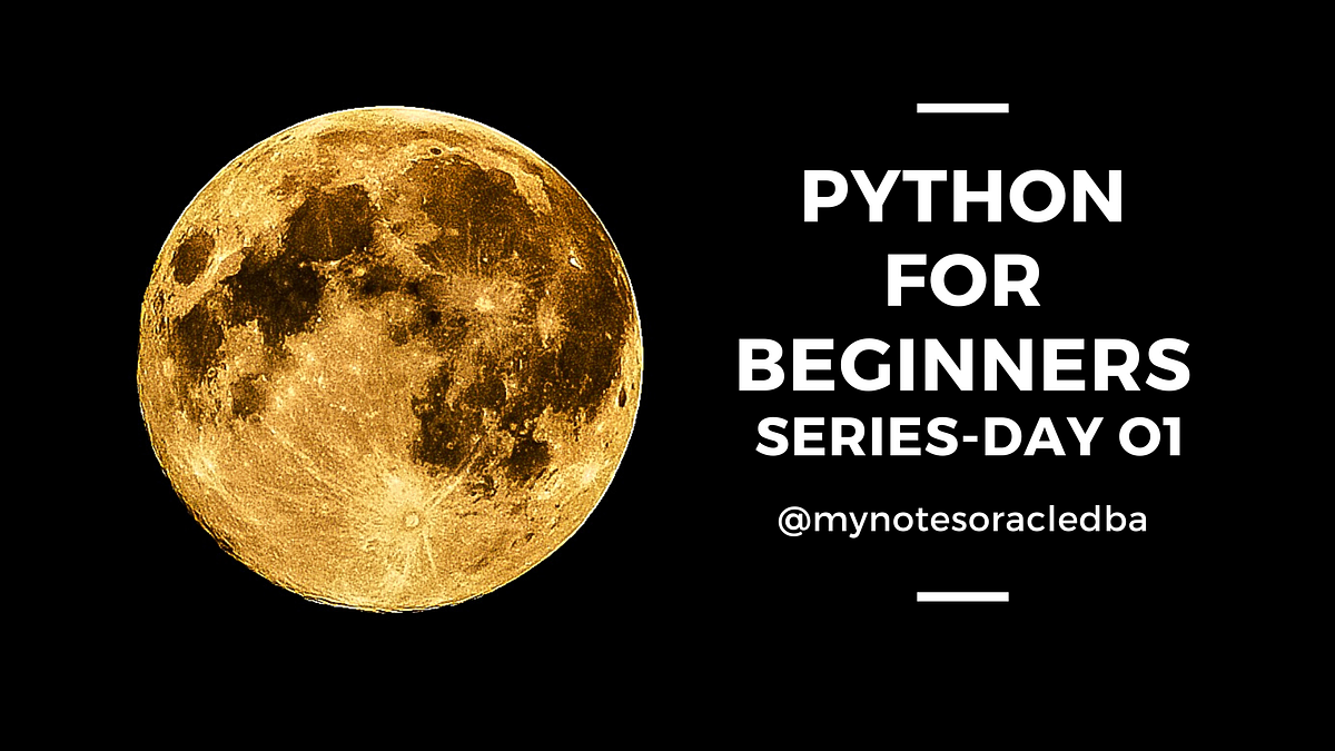 Python for beginner series | Day-01 | by MynotesoracleDBA | Geek ...