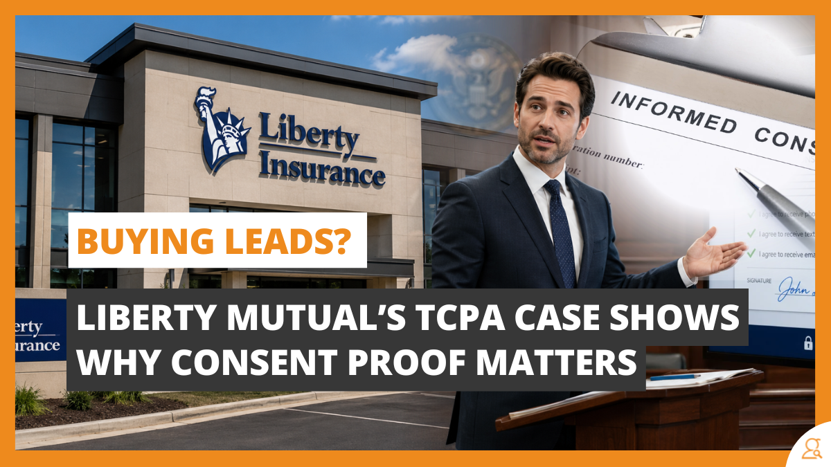 Buying Leads? Liberty Mutual’s TCPA Case Shows Why Consent Proof Matters