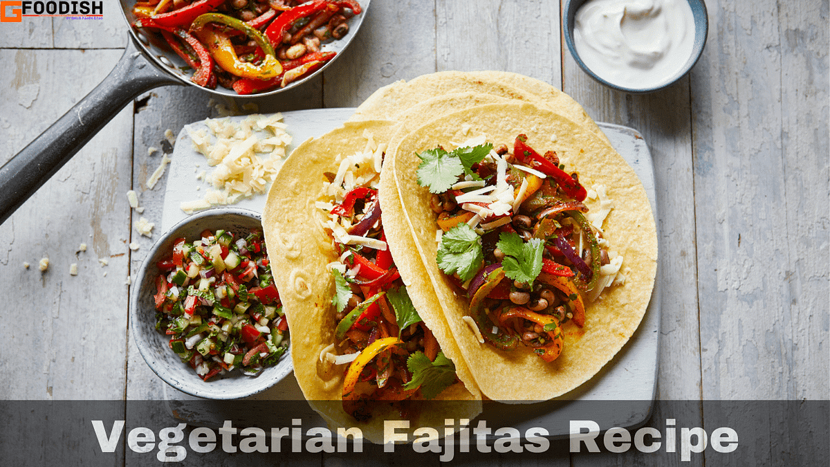 The Best Vegetarian Fajitas Recipe you should try at home | by Getting