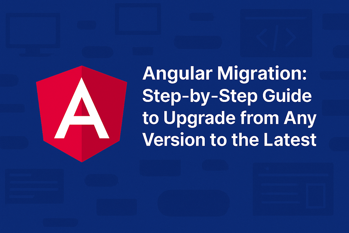 Angular Migration Guide: Upgrade from Any Version to Latest (Step-by ...
