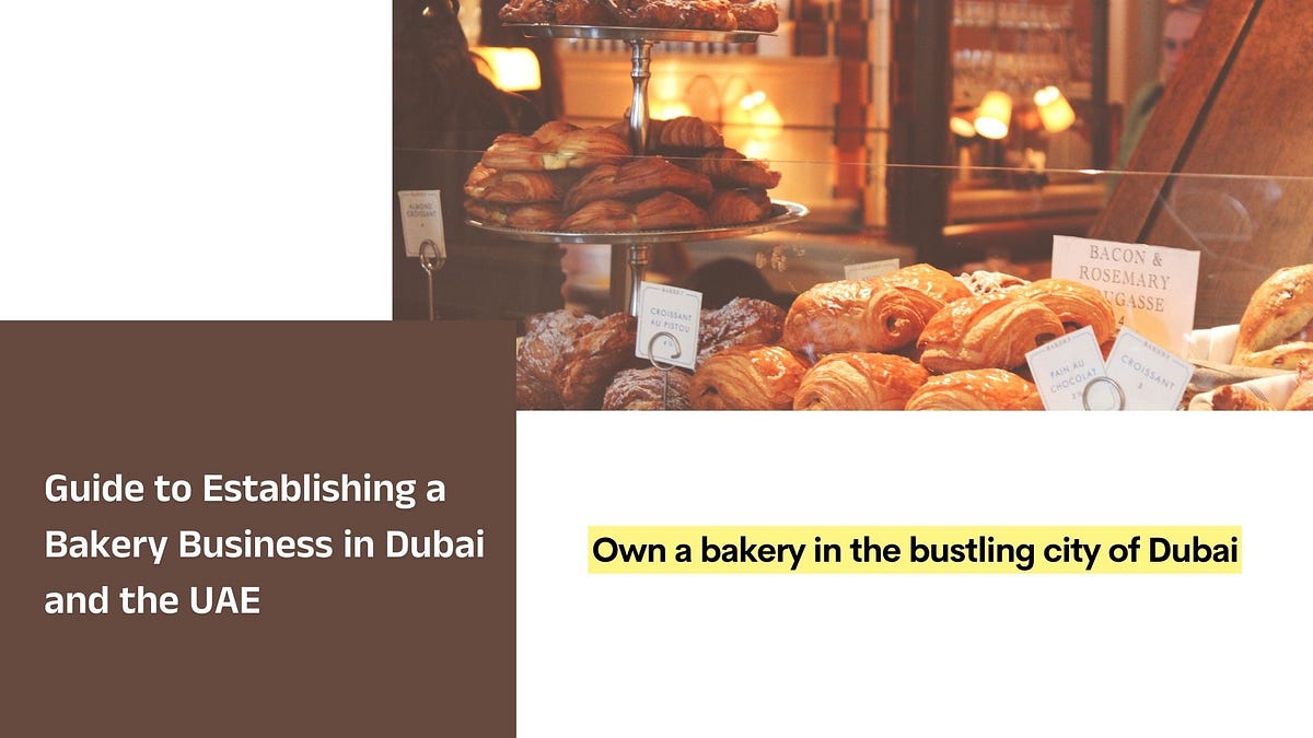 Guide to Establishing a Bakery Business in Dubai and the UAE by