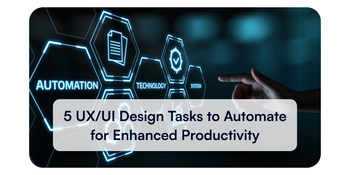 5 UX/UI Design Tasks to Automate for Enhanced Productivity | by Matthis ...