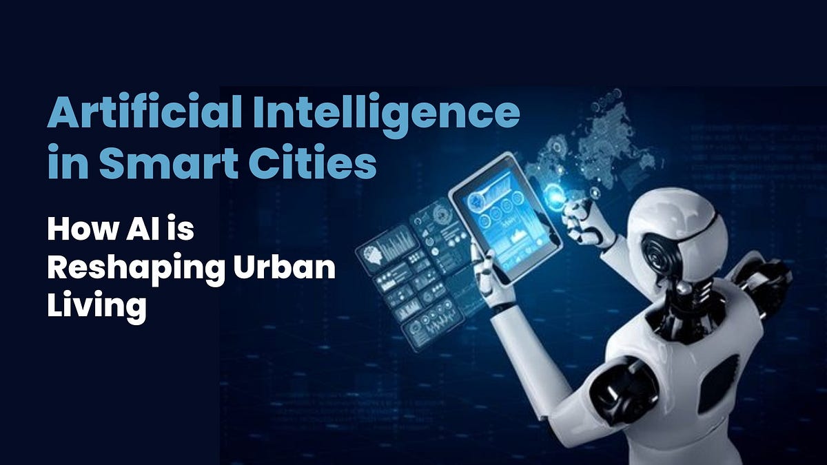 medium.com - Anna Mathew - Artificial Intelligence in Smart Cities How AI is Reshaping Urban Living