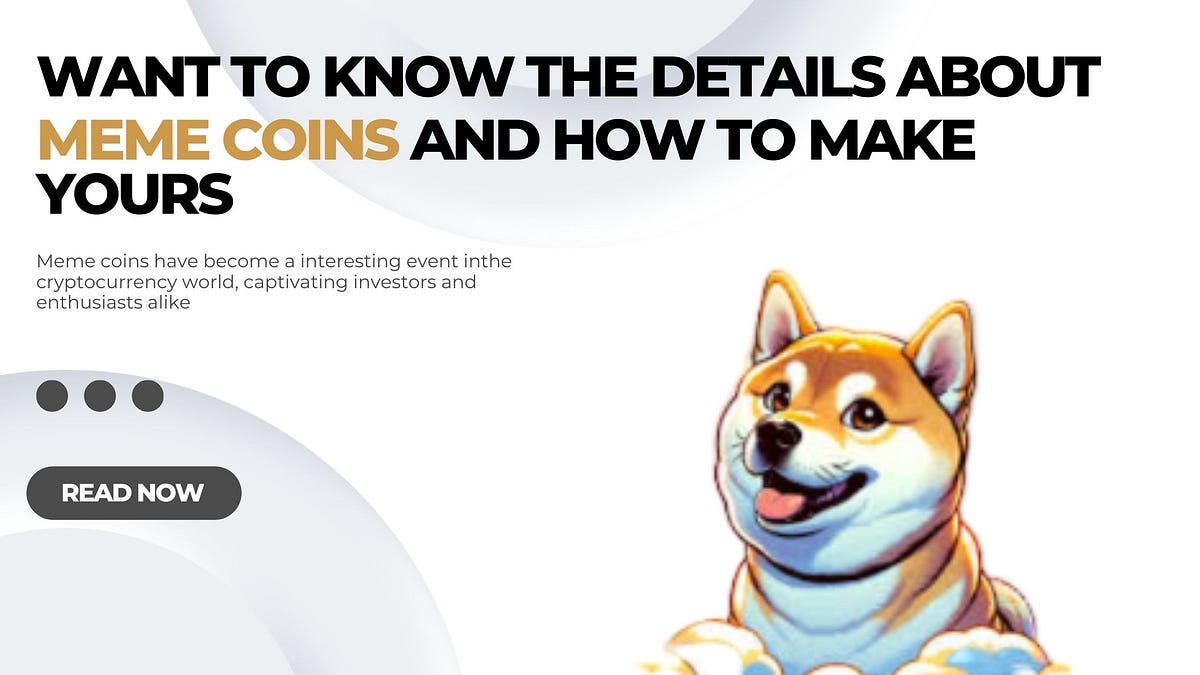 Want to Know the Details About Meme Coins and How to Make Yours?