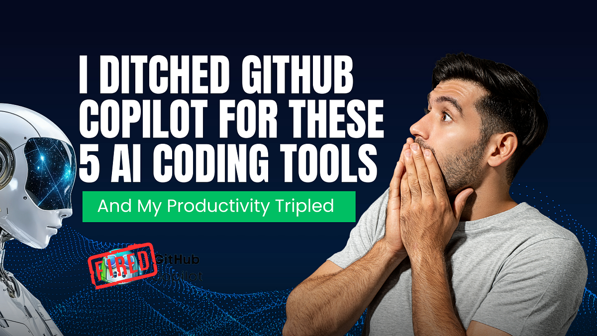 I Ditched GitHub Copilot for These 5 AI Coding Tools (And My ...
