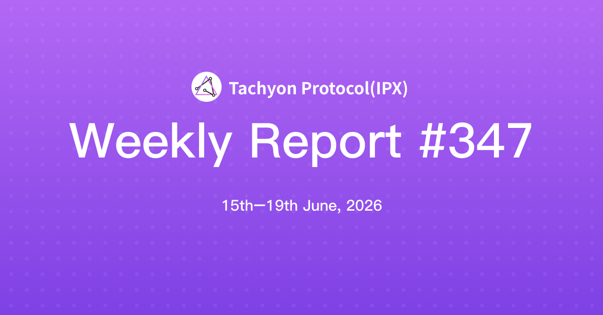 Tachyon Protocol Weekly Report #347