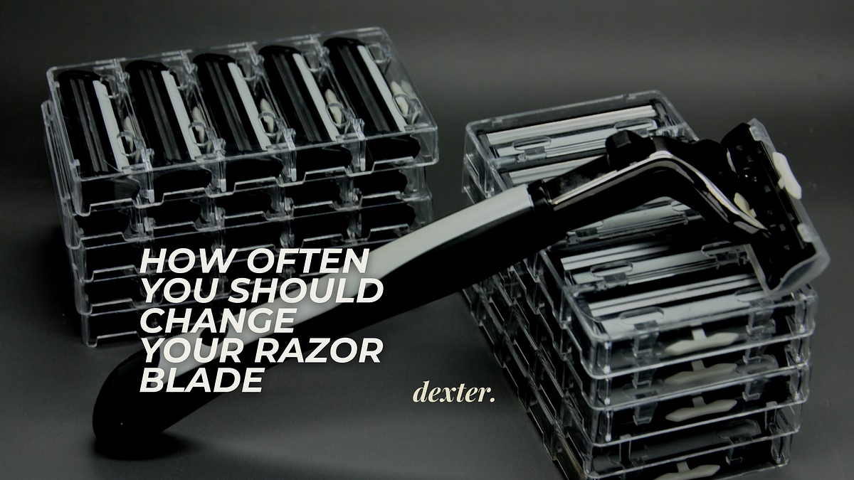 How Often You Should Change Your Razor Blade — A Guide for Men by