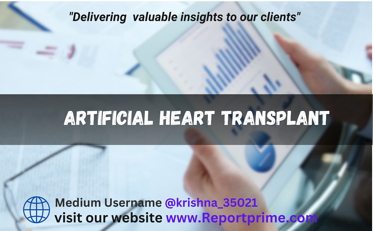 Artificial Heart Transplant Market Growth, Trend, and Prospects from
