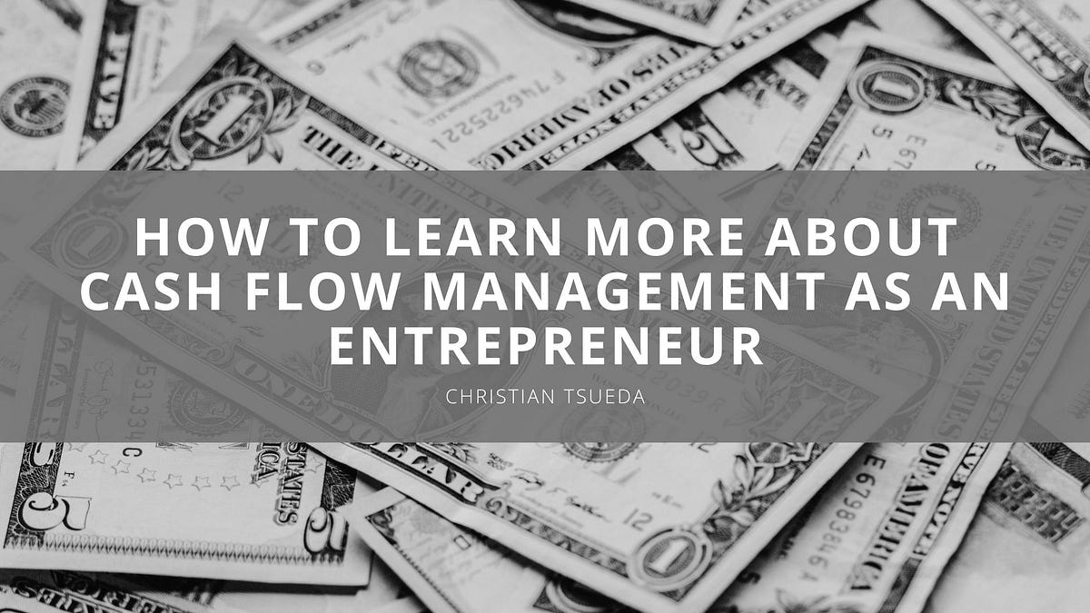 How To Learn More About Cash Flow Management As An Entrepreneur By