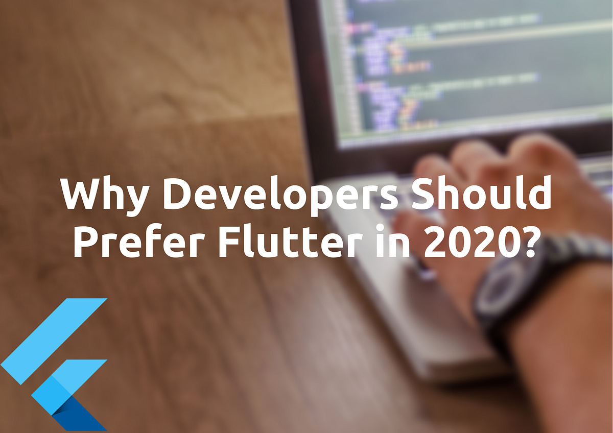 Why Developers Should Prefer Flutter in 2020? | by Priyansh Shah