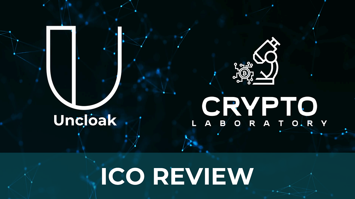 Uncloak.io Review. UNCLOAK (UNC/UCC) | by Crypto Laboratory | Medium