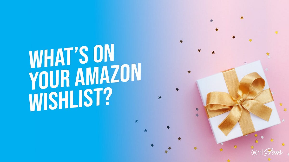 Amazonwishlist on OnlyFans a great way of additional by