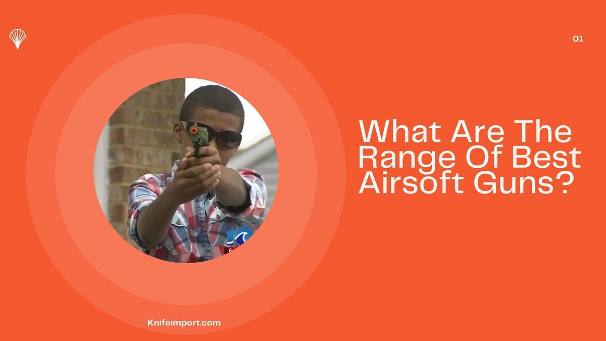 What Are The Range Of Best Airsoft Guns? by paknives Medium