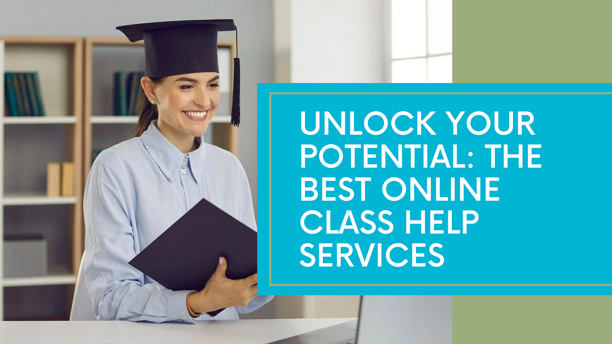 Unlock your potential the best online class help services by