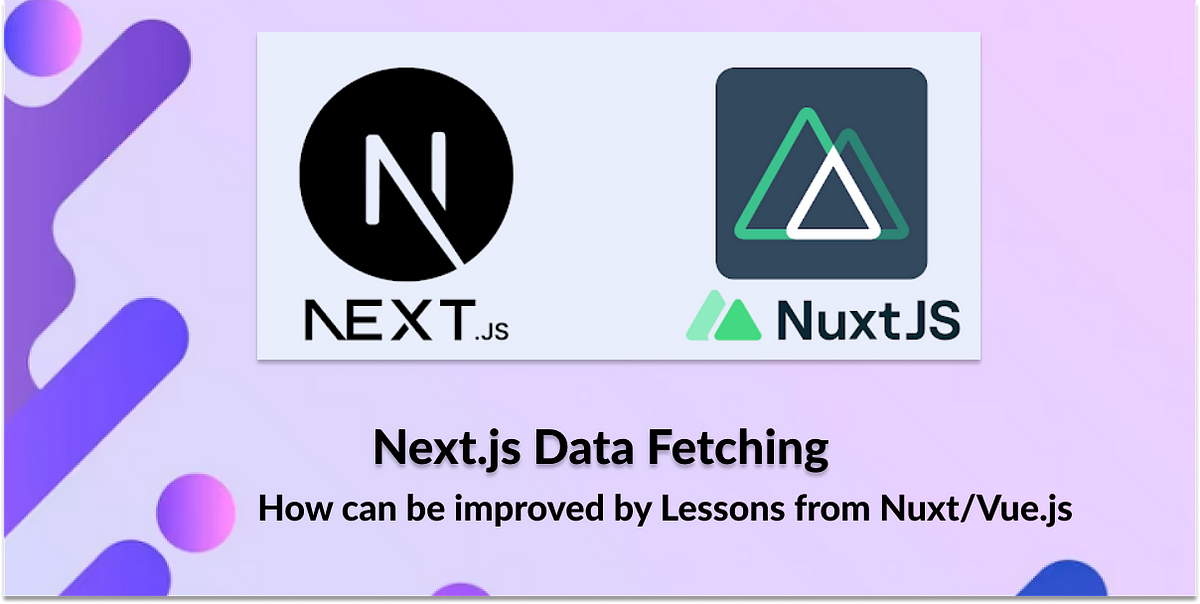 How Next.js can enhance its fetch functionality by drawing inspiration from  Nuxt.js and Vue.js ecosystem ? | by Kristiyan Velkov | Apr, 2024 | Medium