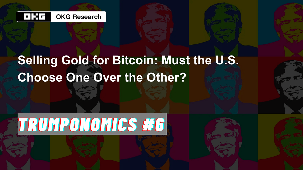 Trumponomics #6: Selling Gold for Bitcoin: Must the U.S. Choose One Over  the Other? | by OKG Research | The Capital | Medium