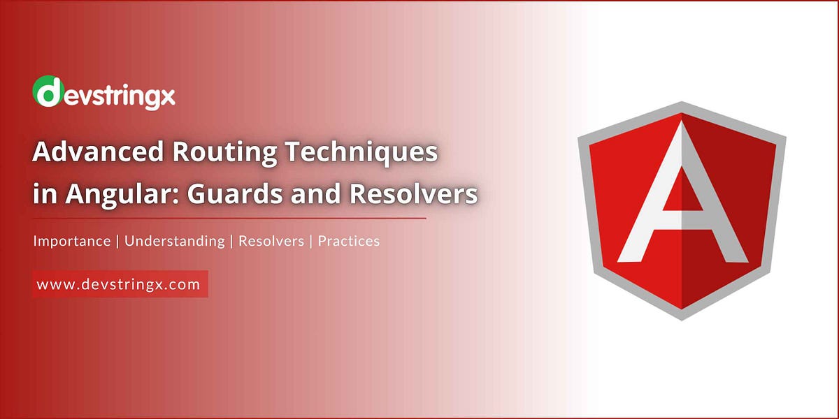 Advanced Routing Techniques in Angular Guards and Resolvers by