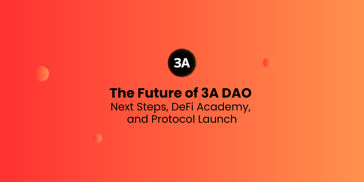 The Future of 3A DAO: Next Steps, DeFi Academy, and Protocol Launch ...