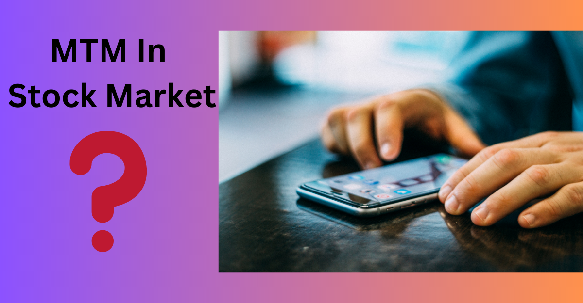 What Is MTM In Stock Market — MTM In Stock Market by