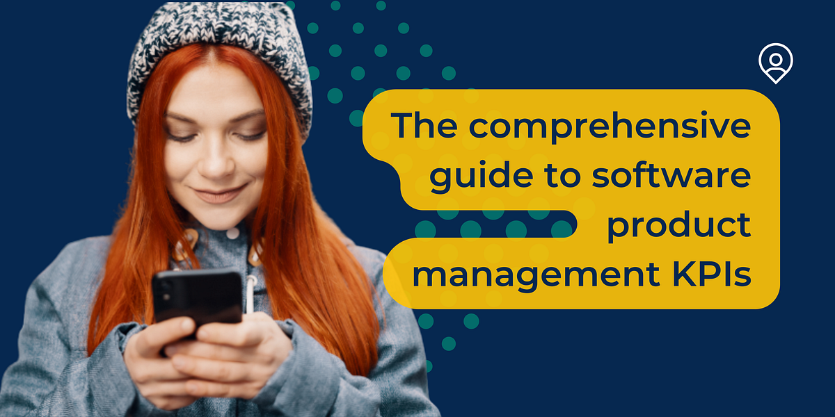 The comprehensive guide to software product management KPIs by