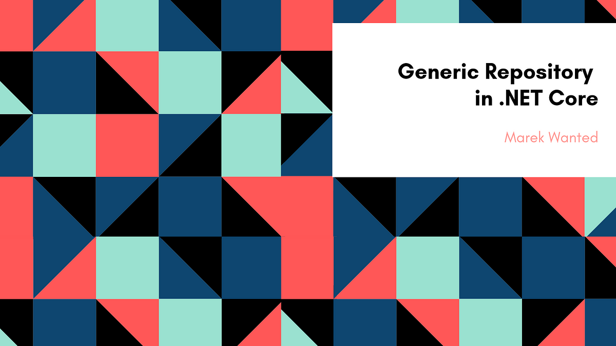Generic Repository Pattern Implemented In .NET Core With EF Core | By ...
