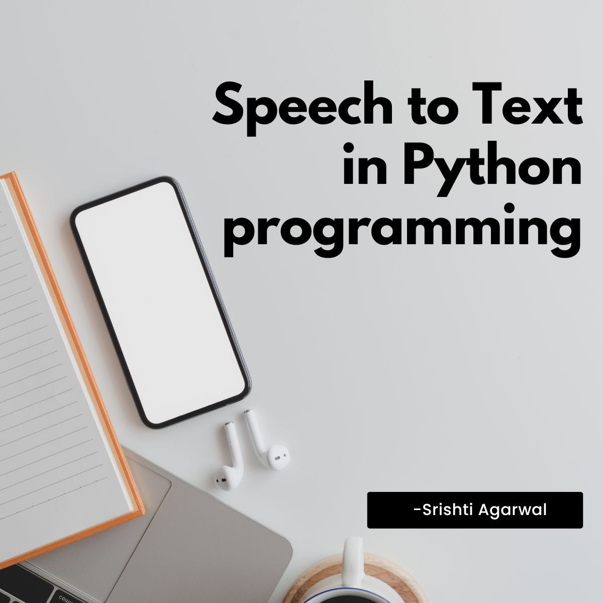 Speech to Text in Python: A Comprehensive Guide | by SRISHTI AGARWAL ...