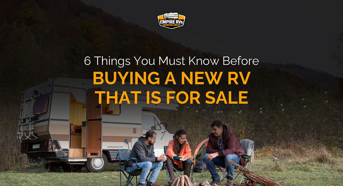 6 Things You Must Know Before Buying New RV That is For Sale by Empire RVs May, 2024 Medium