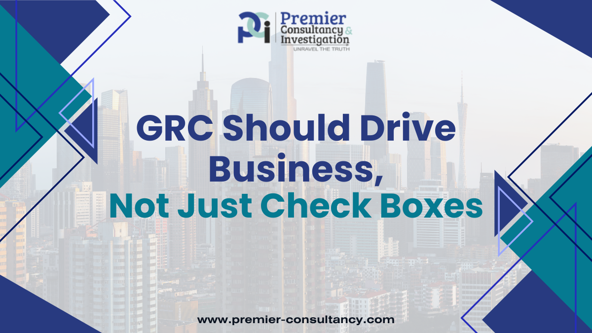 GRC Should Drive Business, Not Just Check Boxes with Premierconsultancy