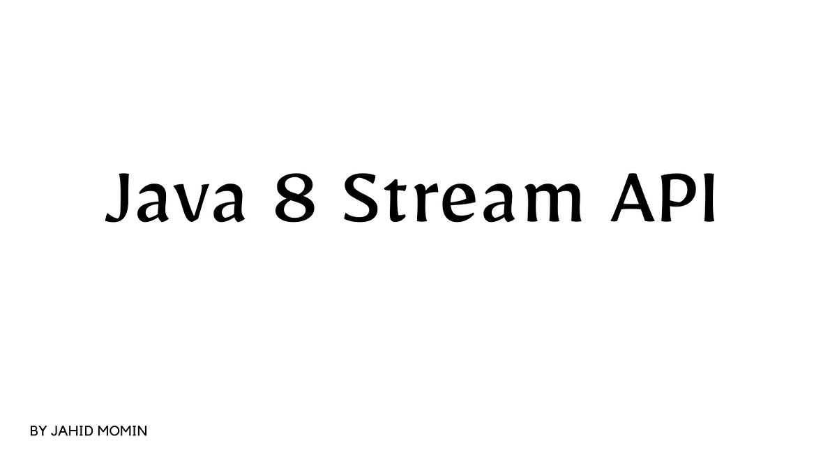 All About Java 8 Streams API. Java 8 introduced the Stream API… | by ...