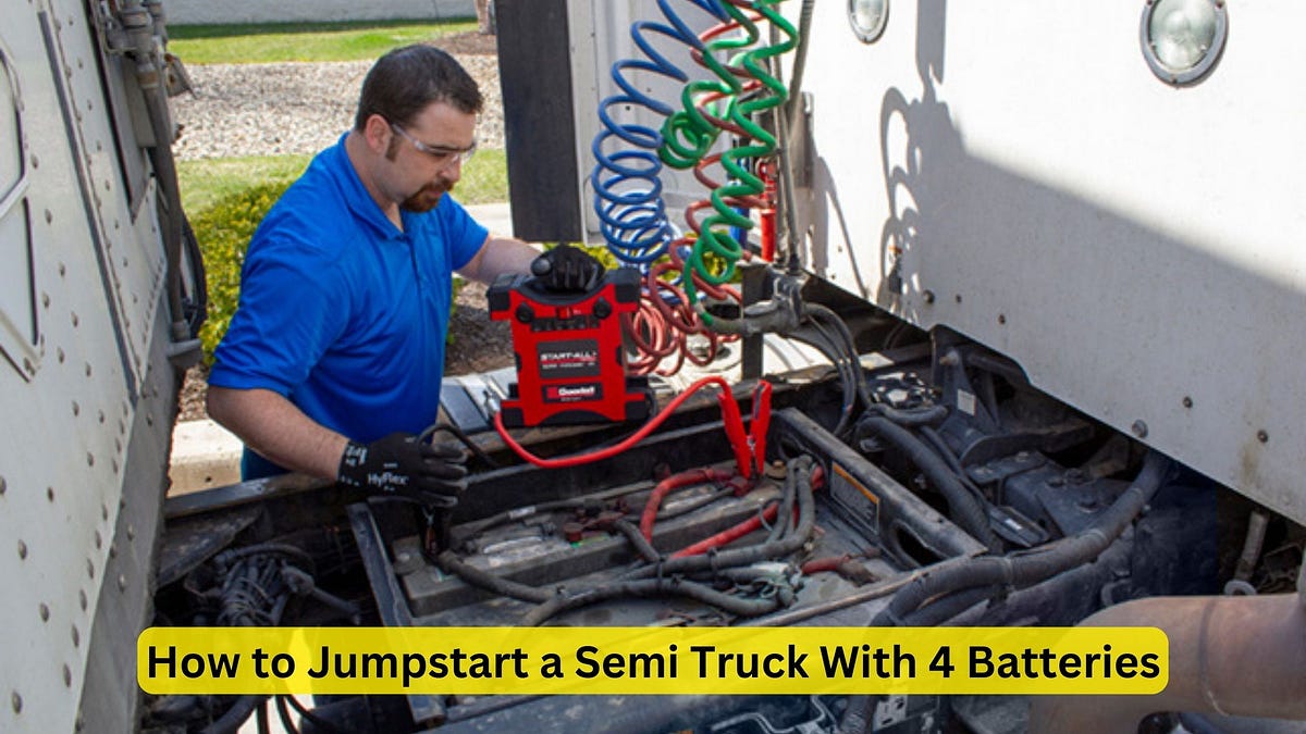 How to Jumpstart a Semi Truck With 4 Batteries Ultimate Guide by Car
