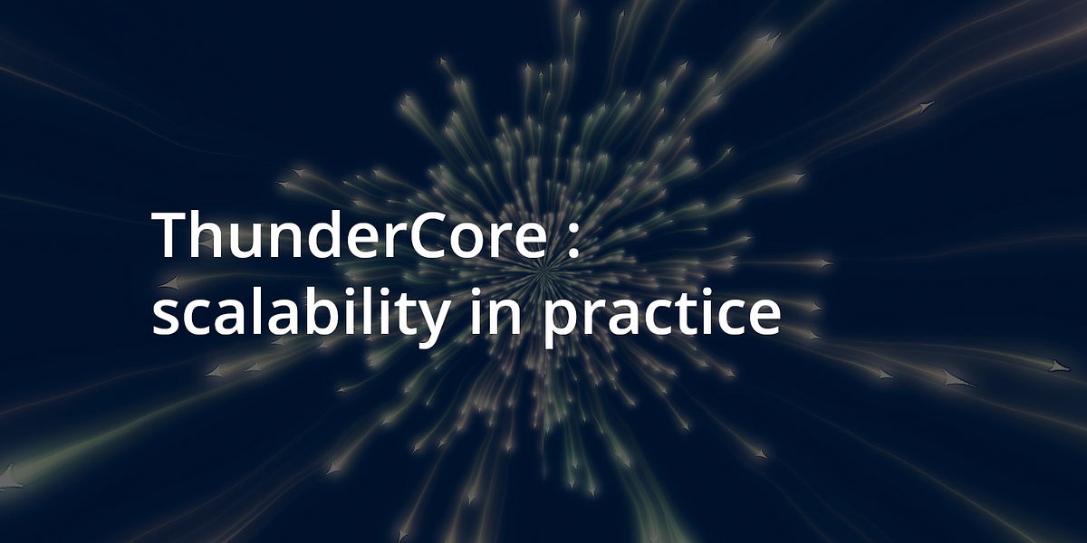 ThunderCore : scalability in practice | by Blockchain Partner | Medium