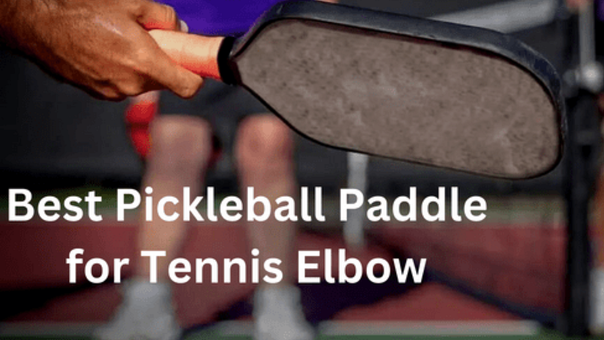 How to Pick the Best Pickleball Paddle for Tennis Elbow by Steve