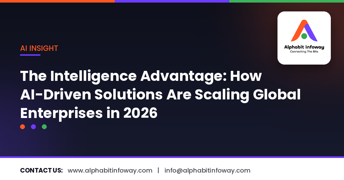 The Intelligence Advantage: How AI-Driven Solutions Are Scaling Global Enterprises in 2026