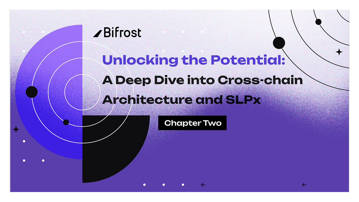 Unlocking the Potential — Chapter 2: A Deep Dive into Cross-chain Architecture and SLPx