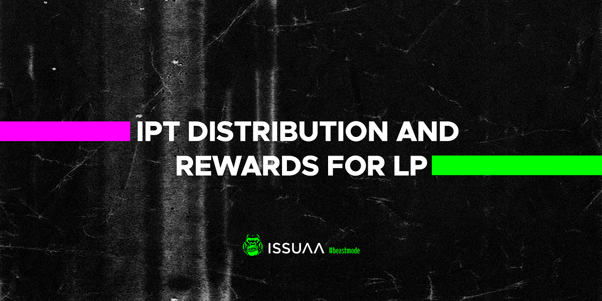 IPT distribution and rewards for LP by ISSUAA Medium