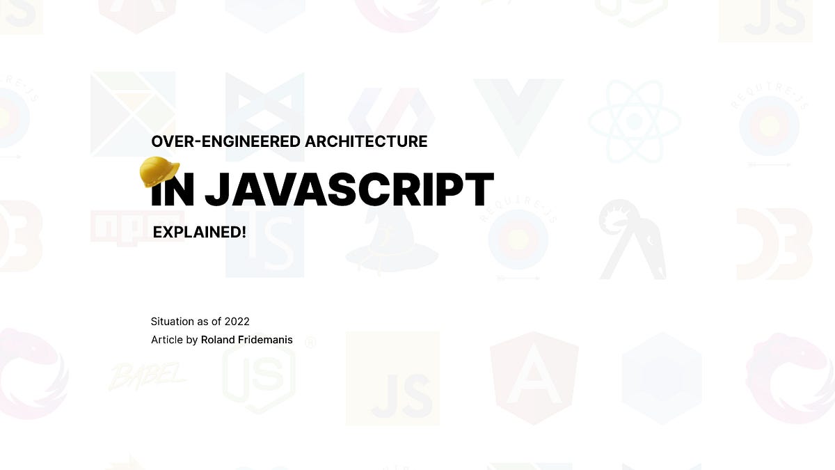 Over-engineering in JavaScript explained | by Roland Fridemanis | Medium