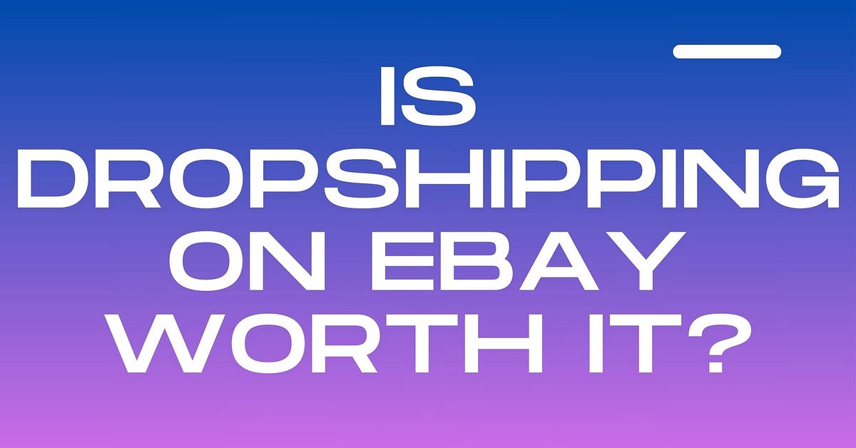 Not Every Is Worth It Is Dropshipping On eBay Worth It? by