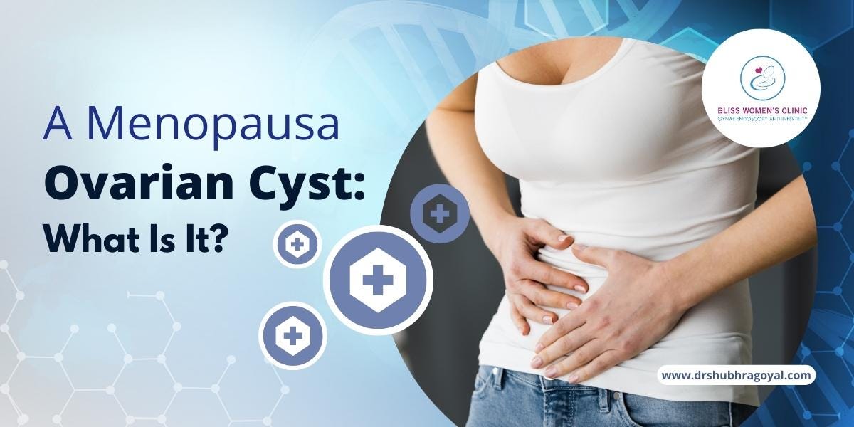 A Menopausal Ovarian Cyst What Is It by Shubhra Goyal Aug, 2023