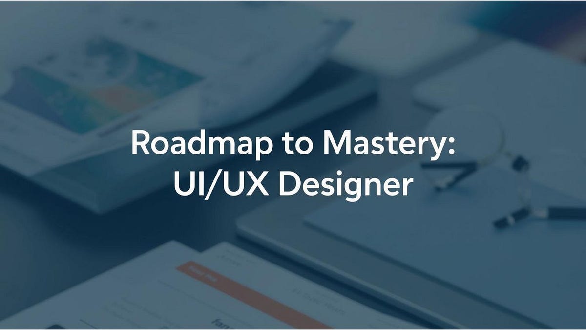 🏷 Roadmap to Mastery: UI/UX Designer | by Uplatz | Sep, 2025 | Medium