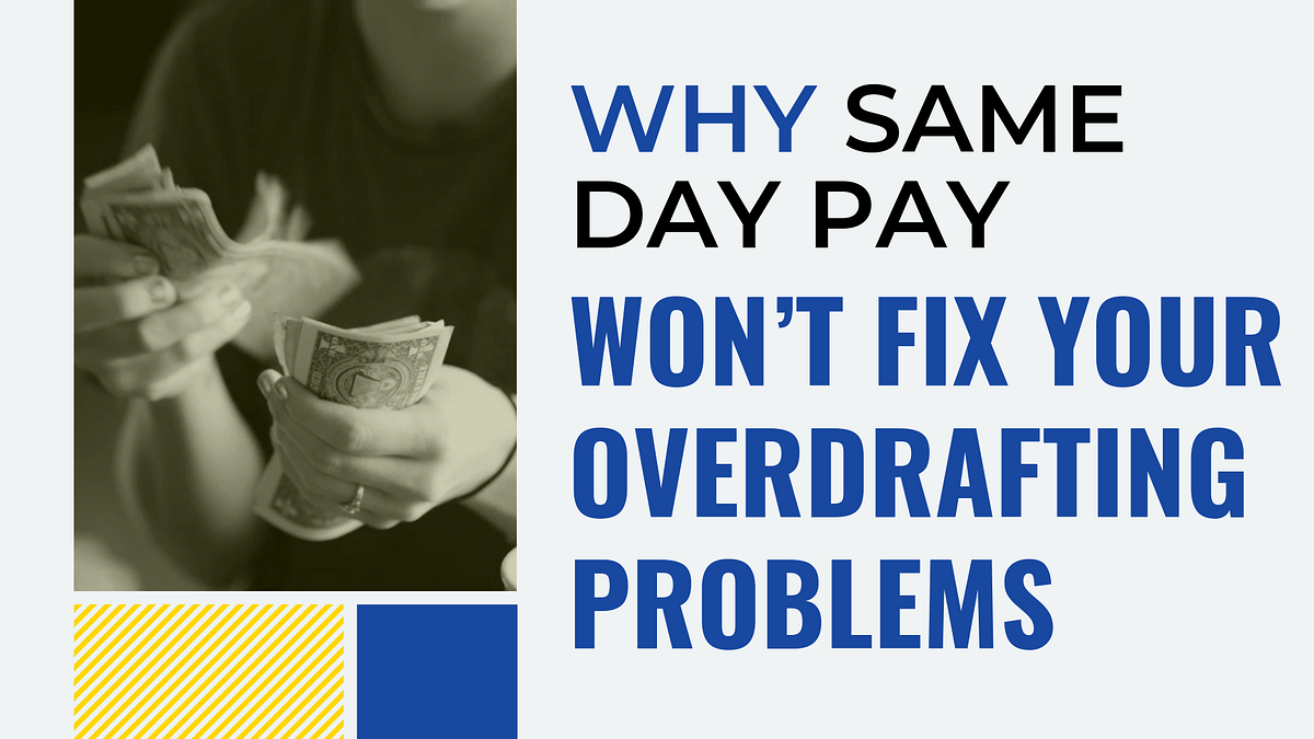 WHY SAME DAY PAY WON’T FIX YOUR OVERDRAFTING PROBLEMS | by Jeff Butler ...