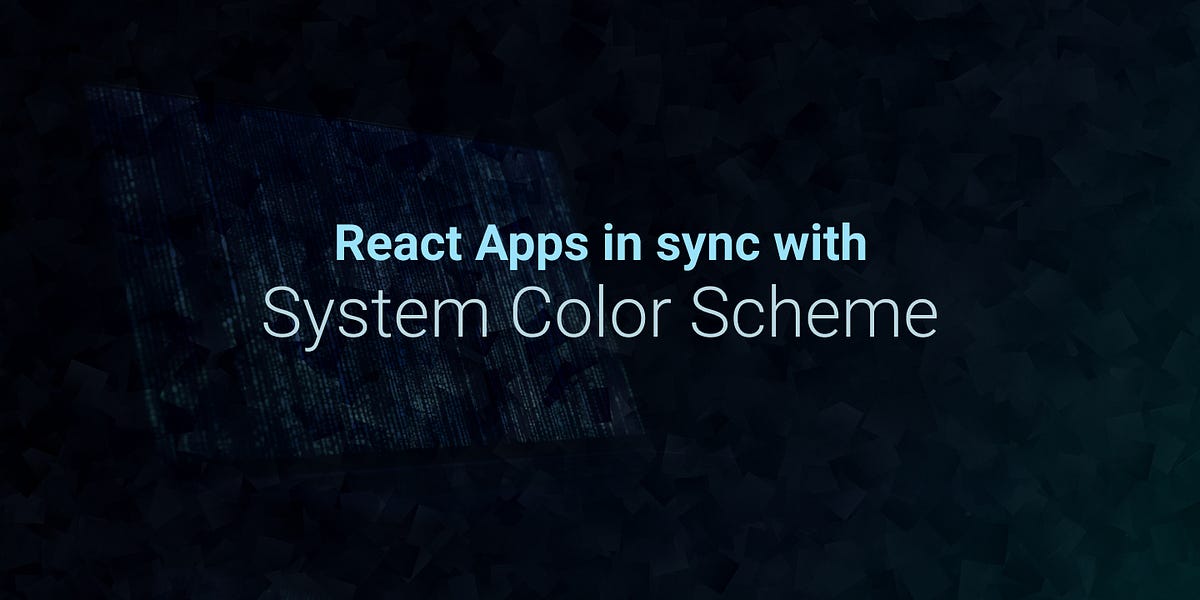 How to Sync Your React App with the System Color Scheme | by Glad ...