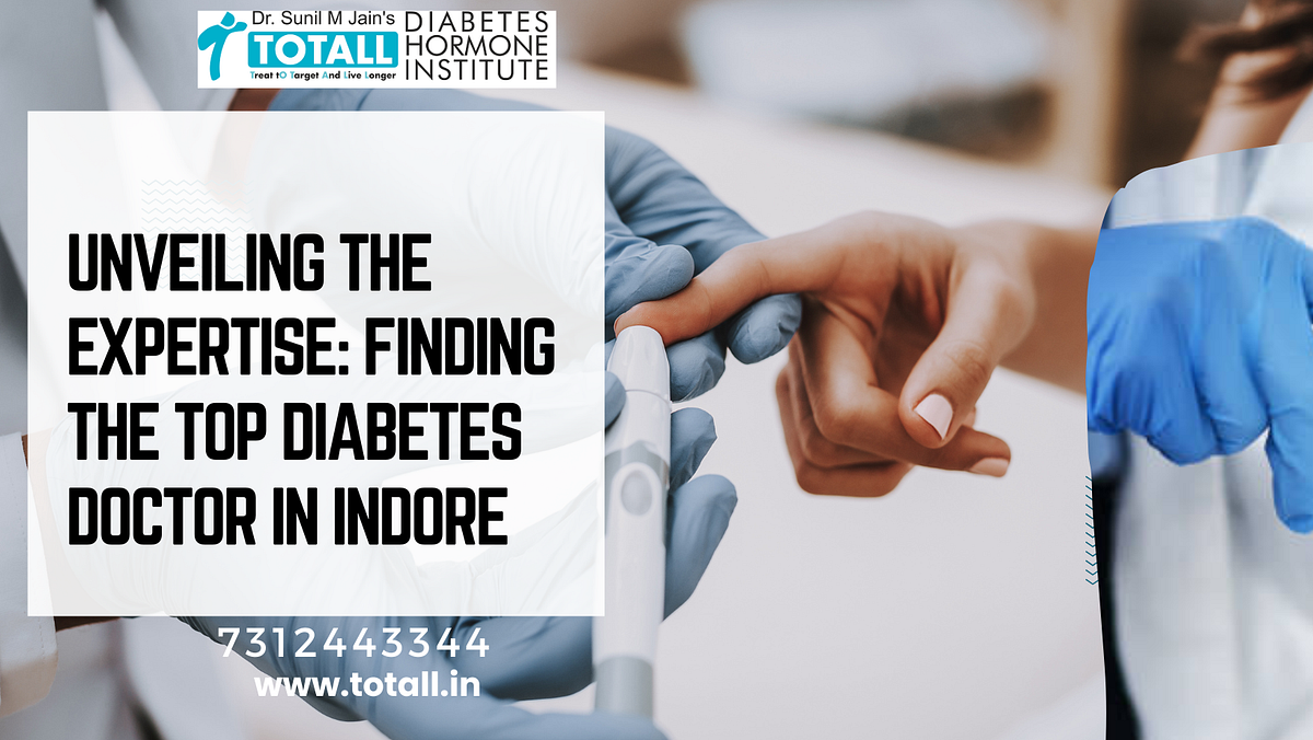Unveiling the Expertise Finding the Top Diabetes Doctor in Indore by TOTALL Diabetes Hormone