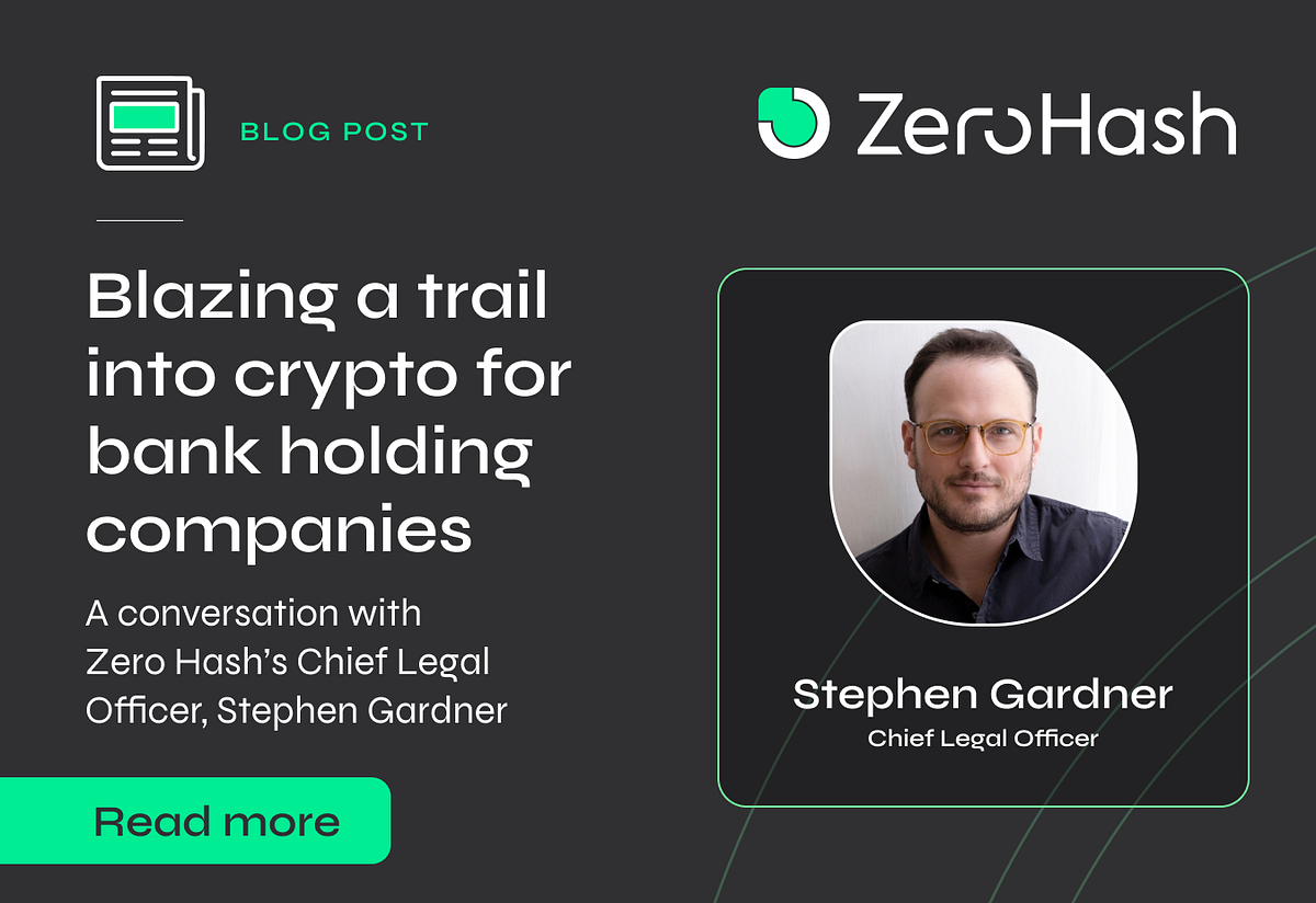 Blazing a trail into crypto for bank holding companies by Zero Hash
